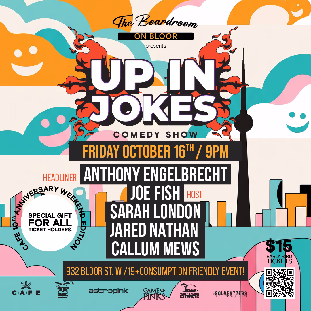 Up in Jokes comedy show poster for The Boardroom on Bloor, 932 Bloor St West, Toronto, Friday October 16 at 9 PM, with headliner Anthony Engelbrecht, host Joe Fish, Sarah London, Jared Nathan and Callum Mews. Cafe 10th Anniversary Weekend Edition with a special gift for all ticket holders. 19+ cannabis-friendly event, $15 early bird